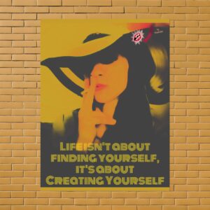 Life Isn’t About Finding Yourself, It’s About Creating Yourself Poster | Rolled Poster