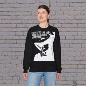 It's Okay to Live a Life They Don't Understand - Sweatshirt